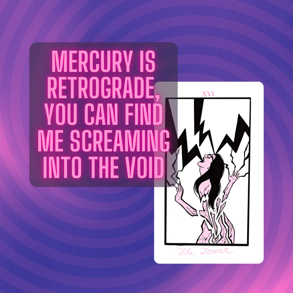 Mercury is retrograde, you can find me screaming into the void 🌀